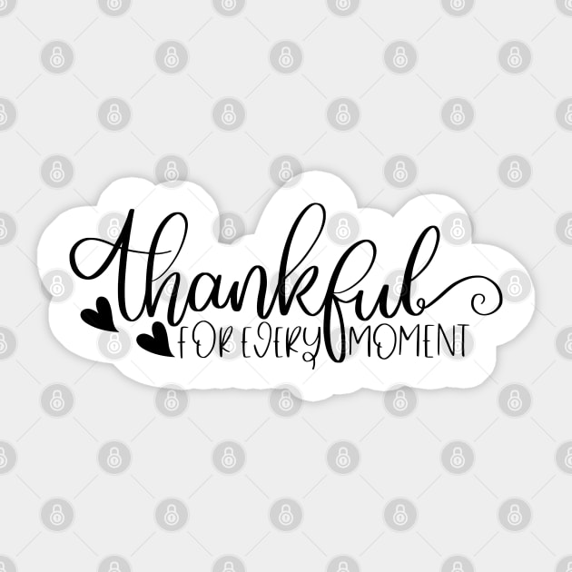 Thankful For Every Moment. Beautiful Typography Thankfulness Design. Sticker by That Cheeky Tee
